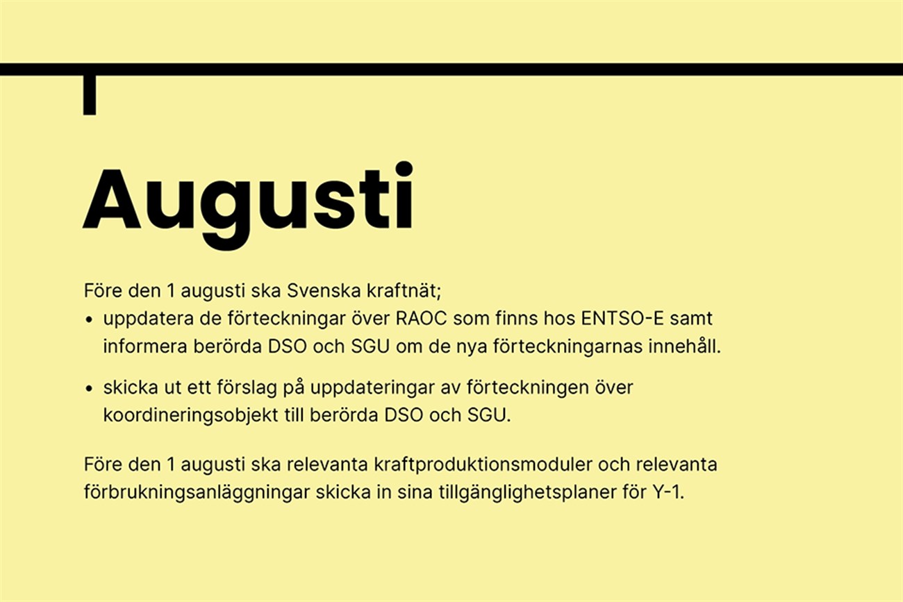 Augusti. Före den 1 augusti ska Svenska kraftnät; uppdatera de förteckningar över RAOC som finns hos ENTSO-E samt informera berörda DSO och SGJ om de nya förteckningarnas innehåll.